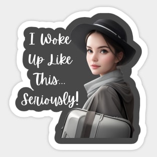 I woke up like this, seriously! Sticker